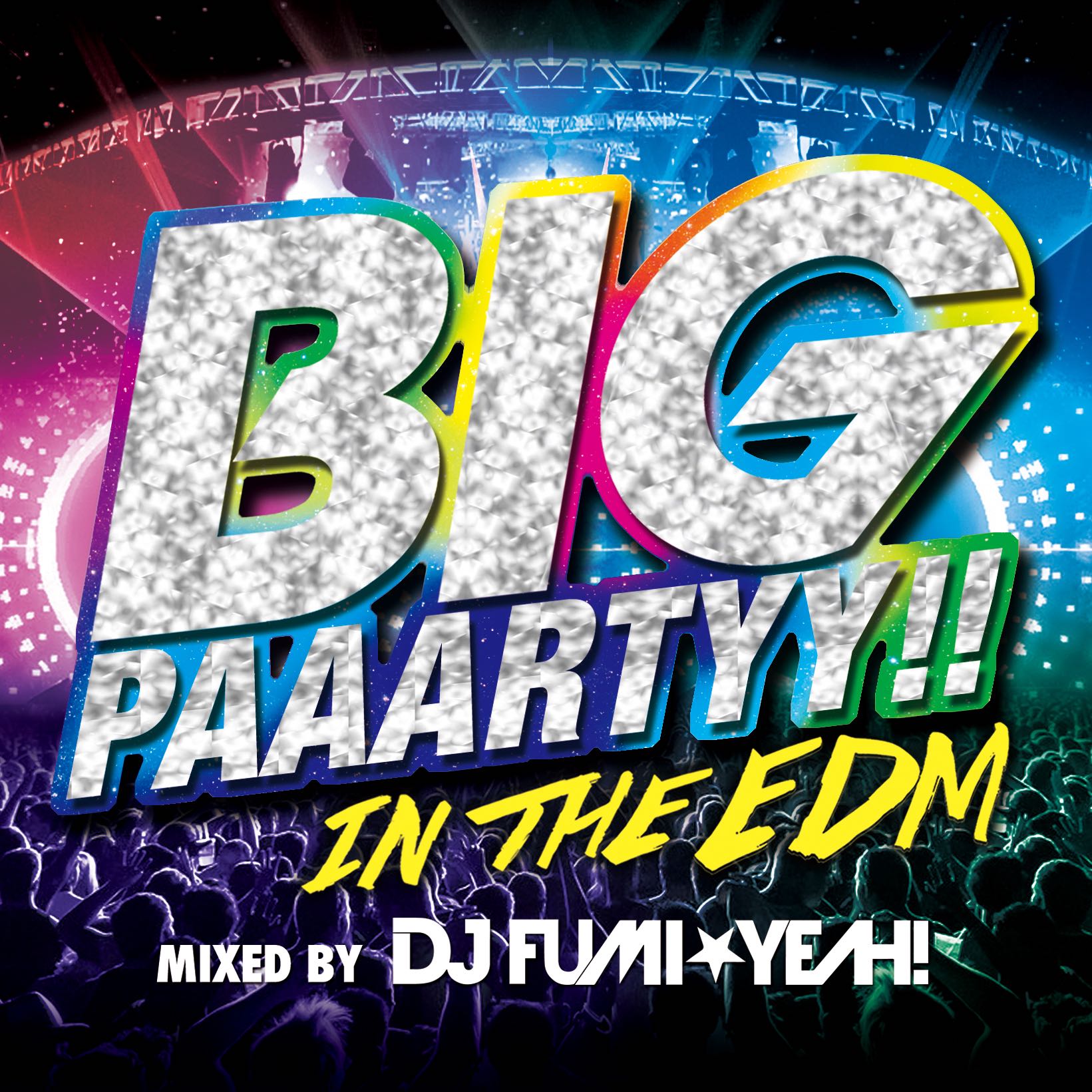 BIG PAAARTYY!! IN THE EDM mixed by DJ FUMI★YEAH! BIG PAAARTYY!! IN THE EDM mixed by DJ FUMI★YEAH!
