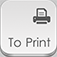 To Print - for printing documents, Web pages, pictures, photos, contacts, messages and maps
