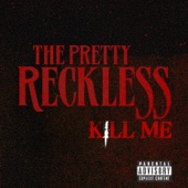 Kill Me - The Pretty Reckless