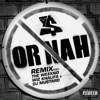 Or Nah (feat. The Weeknd, Wiz Khalifa and DJ Mustard) [Remix]