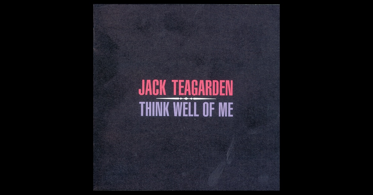 Jack Teagarden Think Well Of Me Jack Teagarden Think Well Of Me