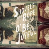 O' Be Joyful - Shovels & Rope