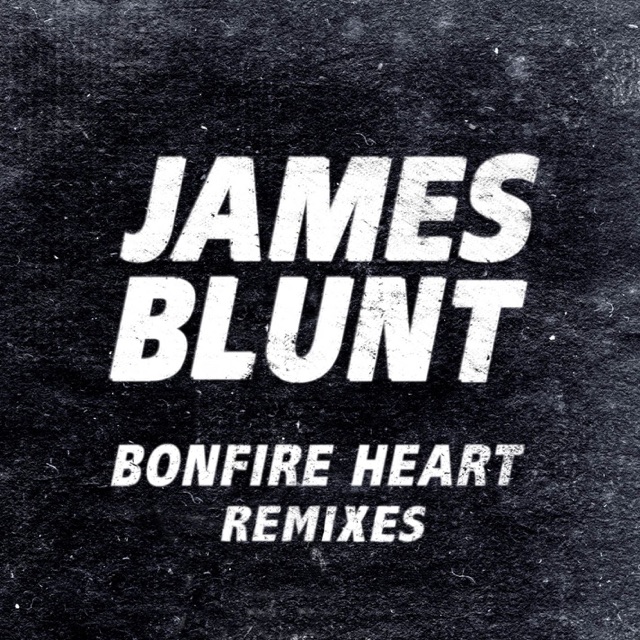 James Blunt Bonfire Heart (Remixes) - EP Album Cover