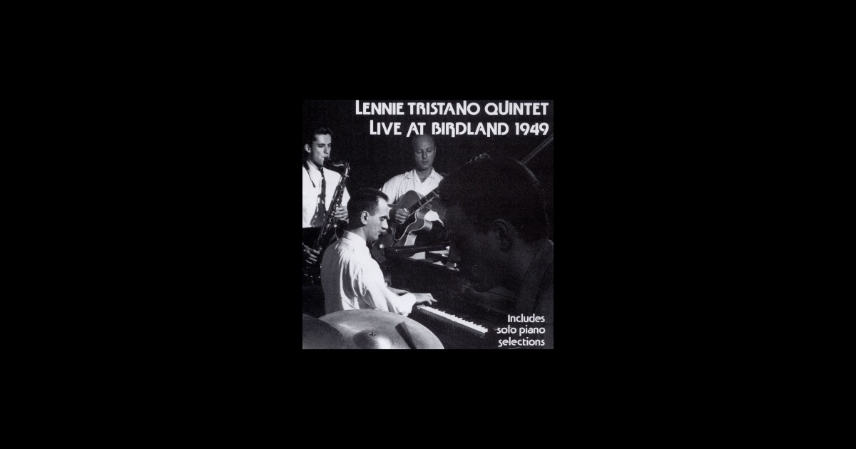 Lennie Tristano Quintet With Warne Marsh And Billy Bauer - Live At Birdland 1949 Lennie Tristano Quintet With Warne Marsh And Billy Bauer - Live At Birdland 1949