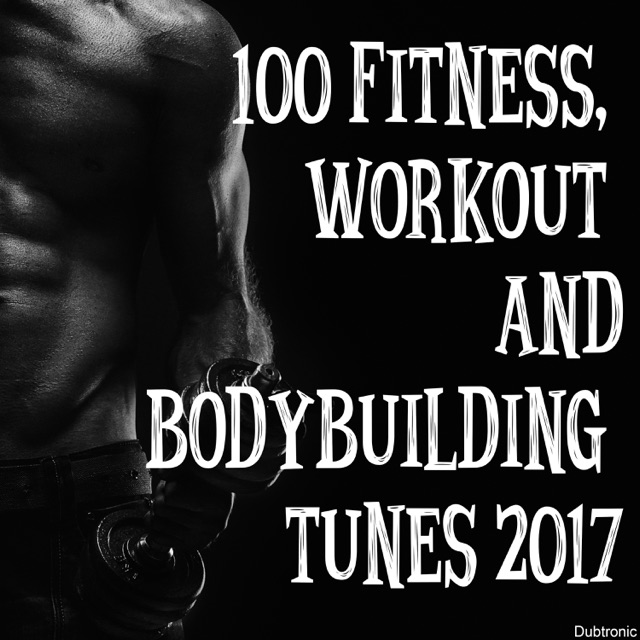100 Fitness, Workout and Bodybuilding Tunes 2017 Album Cover
