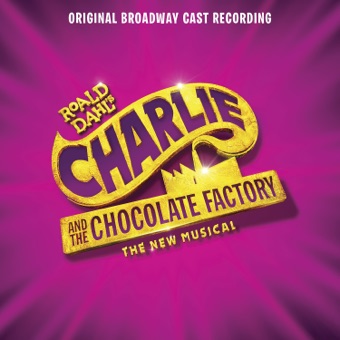 Charlie and the Chocolate Factory (Original Broadway Cast Recording) – Original Broadway Cast of Charlie and the Chocolate Factory