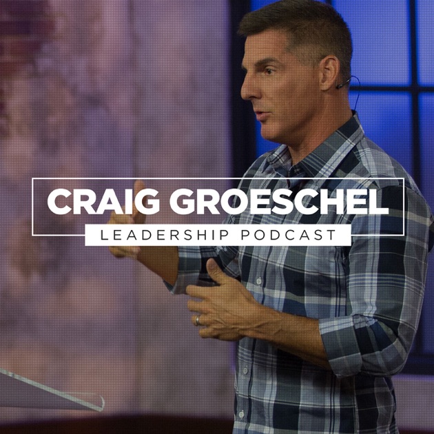 Craig Groeschel Leadership Podcast by Life.Church: Craig Groeschel on Apple Podcasts