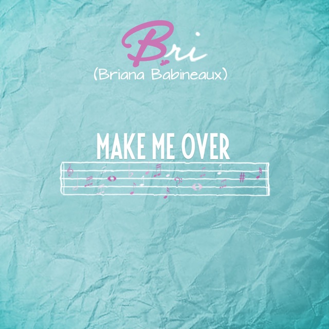 Bri (Briana Babineaux) Make Me Over - Single Album Cover