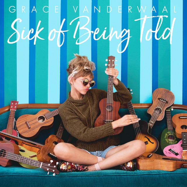 Grace VanderWaal Sick of Being Told - Single Album Cover