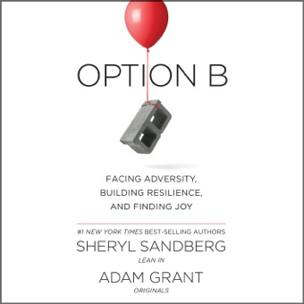Sheryl Sandberg & Adam Grant, Option B: Facing Adversity, Building Resilience, and Finding Joy (Unabridged)