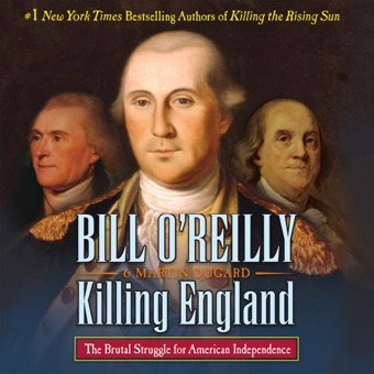 Bill O'Reilly & Martin Dugard, Killing England: The Brutal Struggle for American Independence (Unabridged)