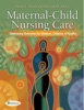Maternal-Child Nursing Care: Optimizing Outcomes For Mothers, Children, and Families Maternal-Child Nursing Care: Optimizing Outcomes For Mothers, Children, and Families