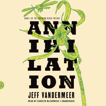 Jeff VanderMeer, Annihilation: Southern Reach Trilogy, Book 1 (Unabridged)