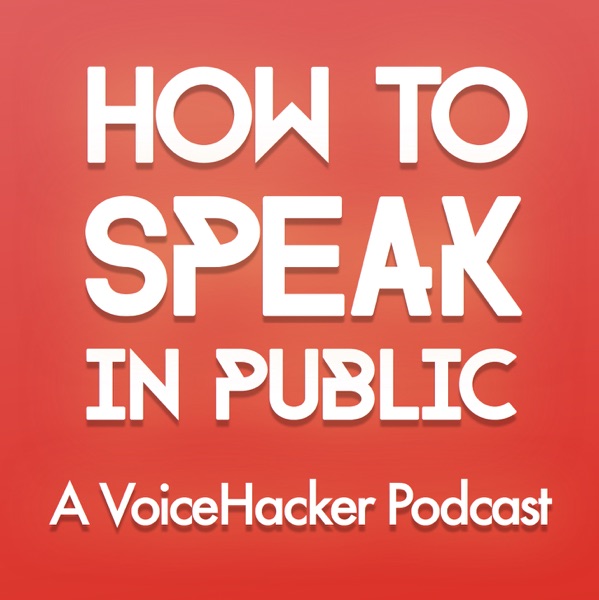 How To Speak In Public: A VoiceHacker Podcast