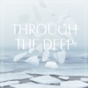Through the Deep - EP