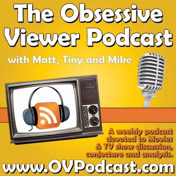 The Obsessive Viewer | Weekly Movie/TV Review & Discussion Podcast