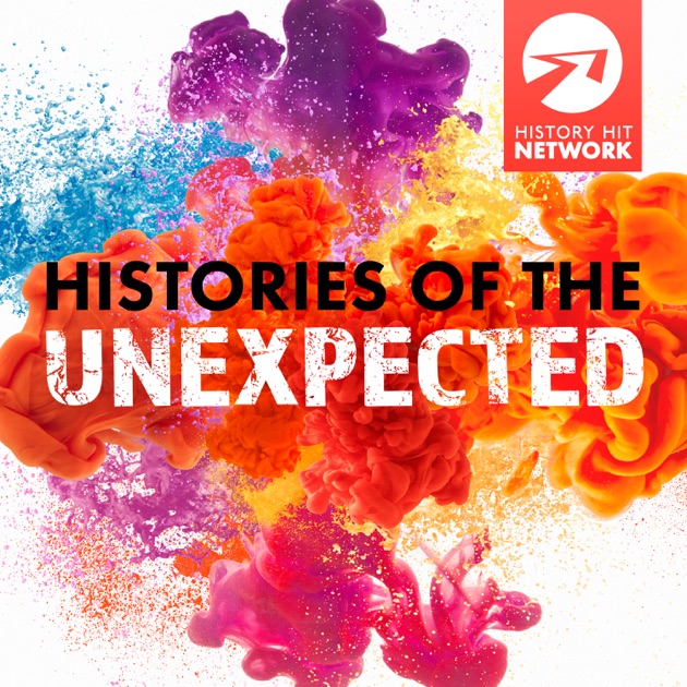 Histories of the UNEXPECTED by History Hit Network on iTunes