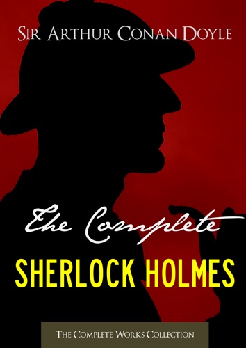 The Complete Sherlock Holmes and Tales of Terror and Mystery