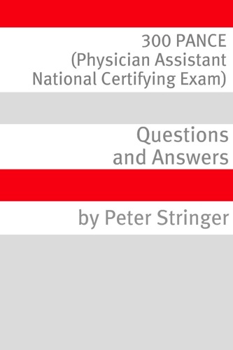 300 PANCE Physician Assistant National Certifying Exam Questions and Answer