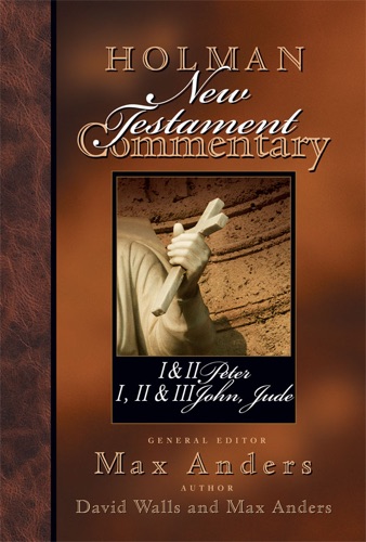 Holman New Testament Commentary - 1 2 Peter 1 2 3 John and Jude