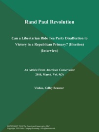 RAND PAUL REVOLUTION: CAN A LIBERTARIAN RIDE TEA PARTY DISAFFECTION TO VICTORY IN A REPUBLICAN PRIMARY? (ELECTION) (INTERVIEW)
