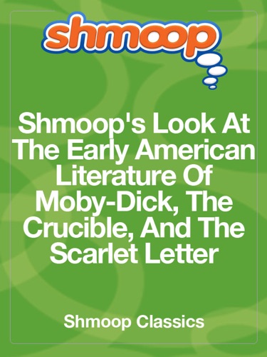Shmoops Look At The Early American Literature Of Moby-Dick The Crucible And The Scarlet Letter