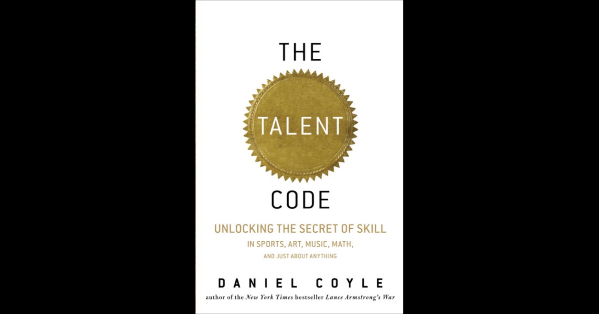 daniel coyle the talent code The talent code – daniel coyle, c 2009 greatness isn’t born it’s grown here’s how clarissa is an eleven-year-old who usually doesn’t practice well and makes slow. daniel coyle the talent code The talent code – daniel coyle, c 2009 greatness isn’t born it’s grown here’s how clarissa is an eleven-year-old who usually doesn’t practice well and makes slow.