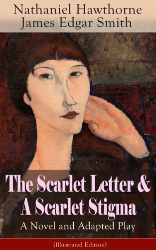 The Scarlet Letter A Scarlet Stigma A Novel and Adapted Play Illustrated Edition