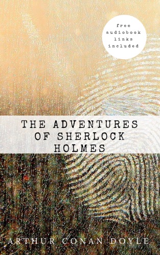 Arthur Conan Doyle The Adventures of Sherlock Holmes contains links to free audiobook The Sherlock Holmes novels and stories 3