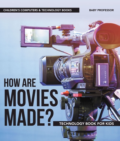 How are Movies Made Technology Book for Kids Childrens Computers Technology Books