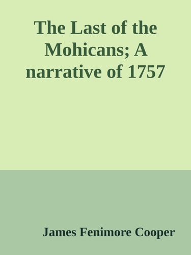 The Last of the Mohicans A narrative of 1757