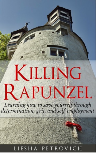 Killing Rapunzel Learning to Save Yourself Through Determination Grit and Self-Employment