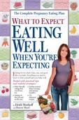 Heidi Murkoff - What to Expect: Eating Well When You're Expecting artwork