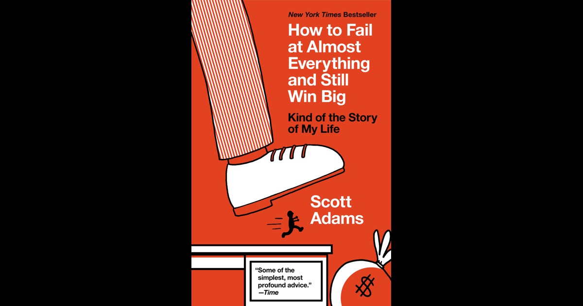 How to Fail at Almost Everything and Still Win Big by Scott Adams on iBooks