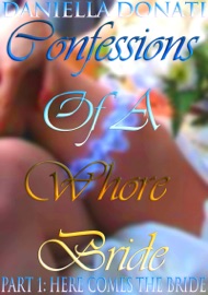 CONFESSIONS OF A WHORE BRIDE: PART 1: HERE COMES THE BRIDE