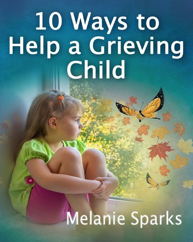 10 Ways to Help a Grieving Child