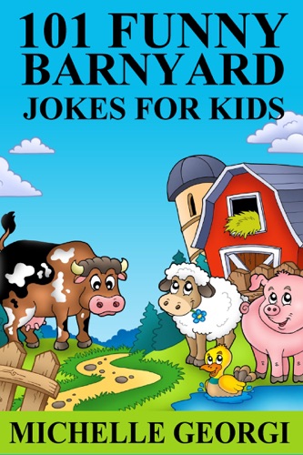 101 Barnyard Jokes For Kids Puns Riddles and Knock-Knock Jokes Every Child Will Love