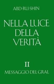 NELLA LUCE DELLA VERITà – MESSAGGIO DEL GRAL, VOLUME 2