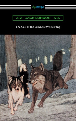 The Call of the Wild and White Fang Illustrated by Philip R Goodwin and Charles Livingston Bull