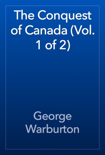 The Conquest of Canada, Vol. 1