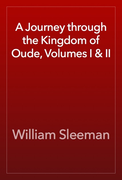 A Journey through the Kingdom of Oude, Volumes I & II