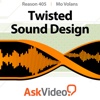 Course for Reason 6 405 - Twisted Sound Design