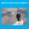 Believe It And You Will Achieve It+ achieve them