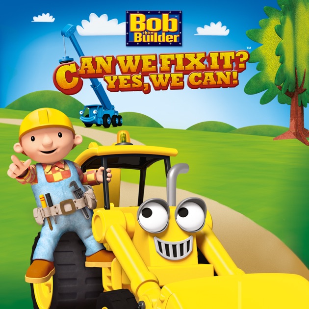 Bob Der Baumeister Can We Fix It Bob the Builder, Can We Fix It, Yes We Can! on iTunes